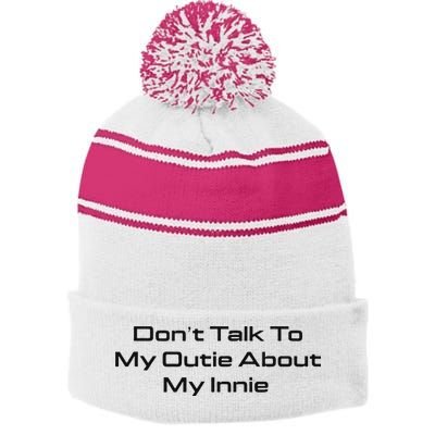 Dont Talk To My Outie About My Innie Stripe Pom Pom Beanie