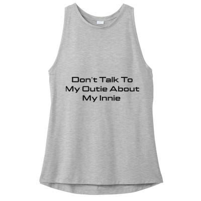 Dont Talk To My Outie About My Innie Ladies PosiCharge Tri-Blend Wicking Tank