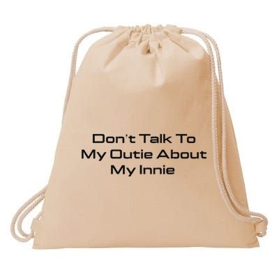 Dont Talk To My Outie About My Innie Drawstring Bag