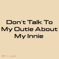 Dont Talk To My Outie About My Innie Bag