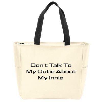 Dont Talk To My Outie About My Innie Zip Tote Bag