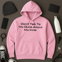 Dont Talk To My Outie About My Innie Hoodie