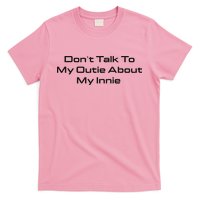 Dont Talk To My Outie About My Innie T-Shirt