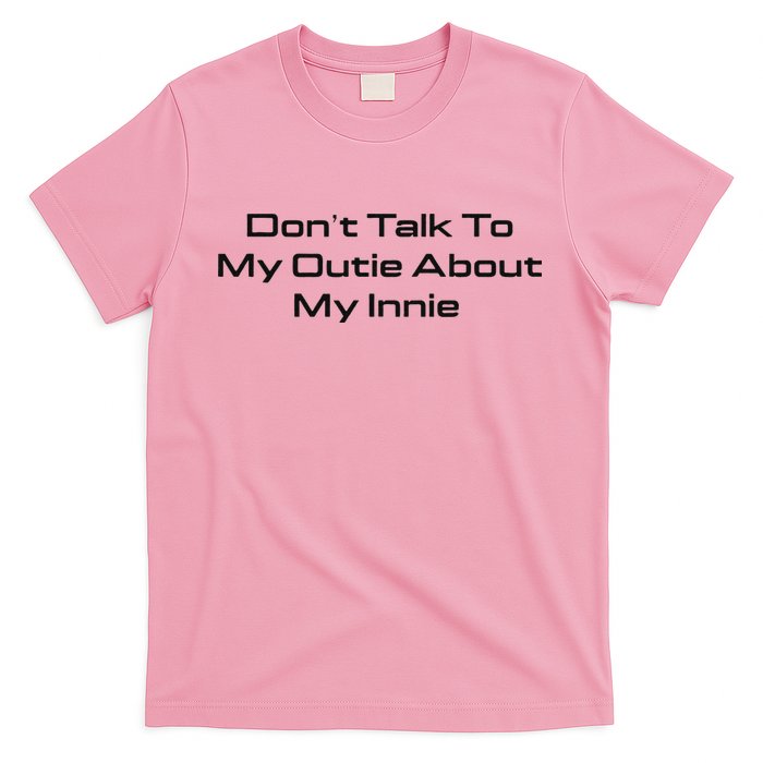 Dont Talk To My Outie About My Innie T-Shirt