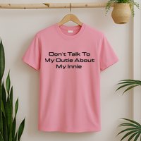 Dont Talk To My Outie About My Innie T-Shirt