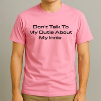 Dont Talk To My Outie About My Innie T-Shirt
