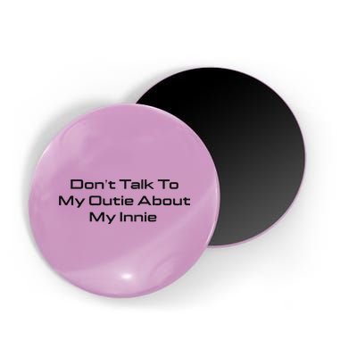 Dont Talk To My Outie About My Innie Magnet