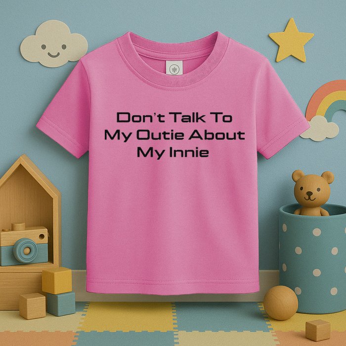 Dont Talk To My Outie About My Innie Toddler T-Shirt