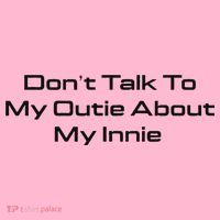 Dont Talk To My Outie About My Innie Toddler T-Shirt