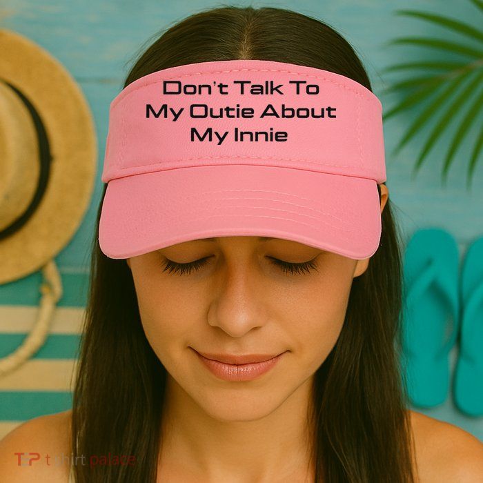 Dont Talk To My Outie About My Innie Visor