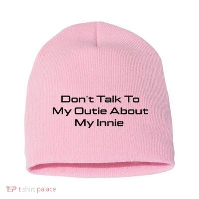 Dont Talk To My Outie About My Innie Short Acrylic Beanie