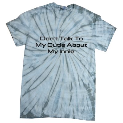 Dont Talk To My Outie About My Innie Tie-Dye T-Shirt