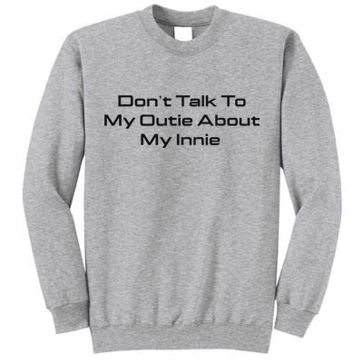 Dont Talk To My Outie About My Innie Tall Sweatshirt