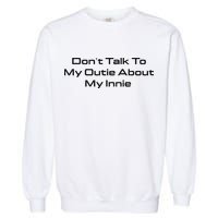 Dont Talk To My Outie About My Innie Garment-Dyed Sweatshirt