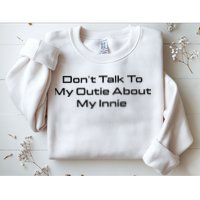 Dont Talk To My Outie About My Innie Sweatshirt