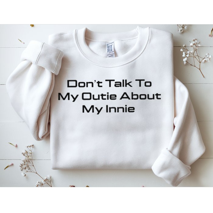 Dont Talk To My Outie About My Innie Sweatshirt