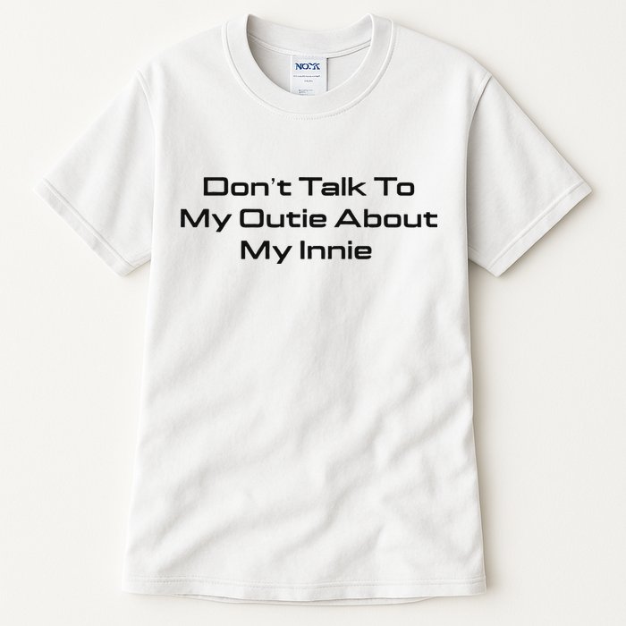 Dont Talk To My Outie About My Innie Tall T-Shirt