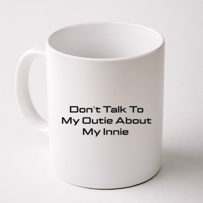 Dont Talk To My Outie About My Innie Mug