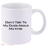 Dont Talk To My Outie About My Innie 11oz C Handle Ceramic Mug