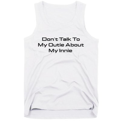 Dont Talk To My Outie About My Innie Tank Top