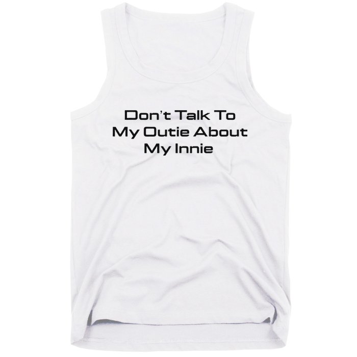 Dont Talk To My Outie About My Innie Tank Top