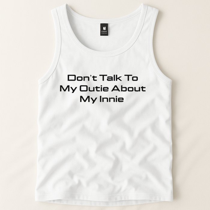 Dont Talk To My Outie About My Innie Tank Top