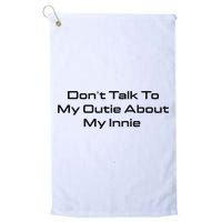 Dont Talk To My Outie About My Innie Golf Towel