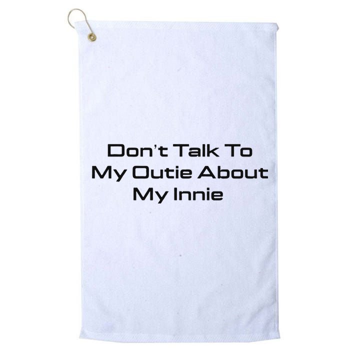 Dont Talk To My Outie About My Innie Golf Towel