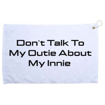 Dont Talk To My Outie About My Innie Grommeted Golf Towel