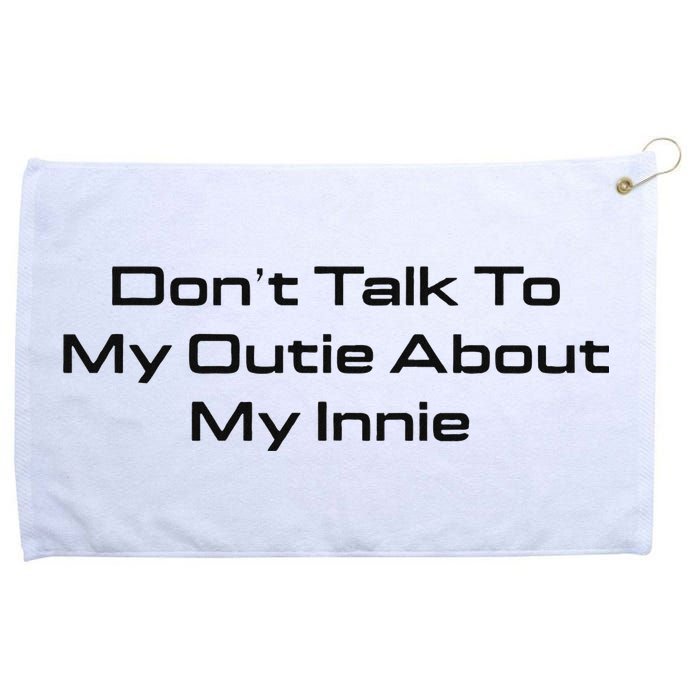 Dont Talk To My Outie About My Innie Grommeted Golf Towel