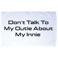 Dont Talk To My Outie About My Innie Microfiber Hand Towel