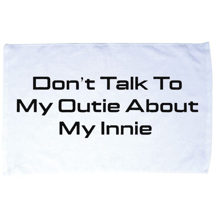Dont Talk To My Outie About My Innie Microfiber Hand Towel