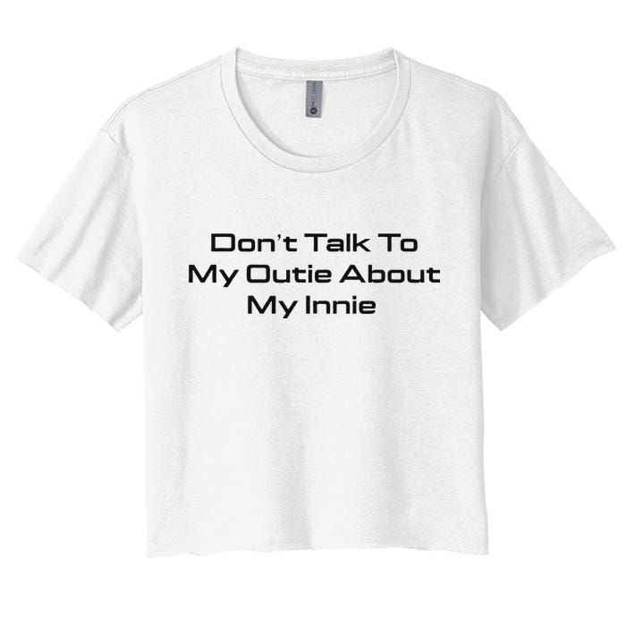 Dont Talk To My Outie About My Innie Crop Top