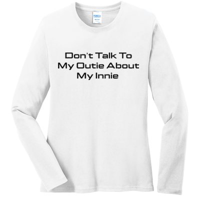 Dont Talk To My Outie About My Innie Ladies Long Sleeve Shirt