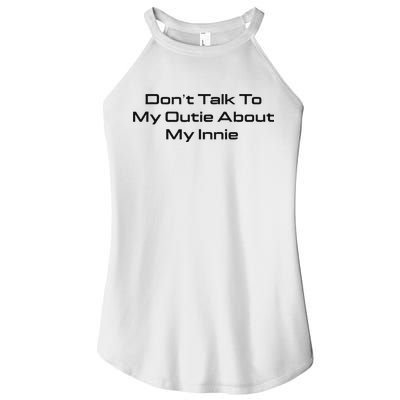Dont Talk To My Outie About My Innie Women's Perfect Tri Rocker Tank