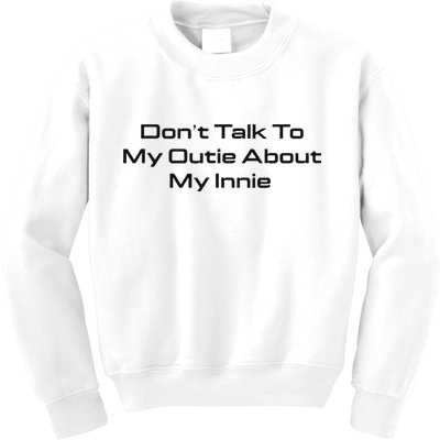 Dont Talk To My Outie About My Innie Kids Sweatshirt