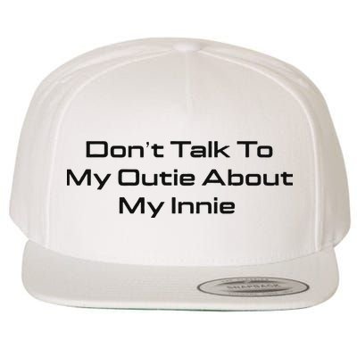 Dont Talk To My Outie About My Innie Wool Snapback Cap