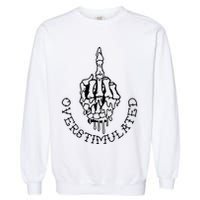 Dont Talk To Me When Im Overstimulated Skeleton Garment-Dyed Sweatshirt
