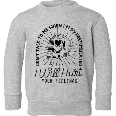 Dont Talk To Me When Im Overstimulated Skeleton Toddler Sweatshirt