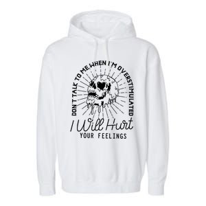 Dont Talk To Me When Im Overstimulated Skeleton Garment-Dyed Fleece Hoodie