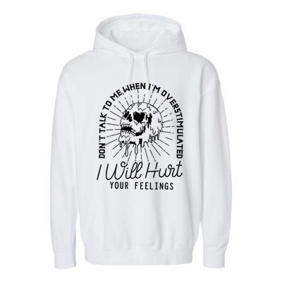 Dont Talk To Me When Im Overstimulated Skeleton Garment-Dyed Fleece Hoodie