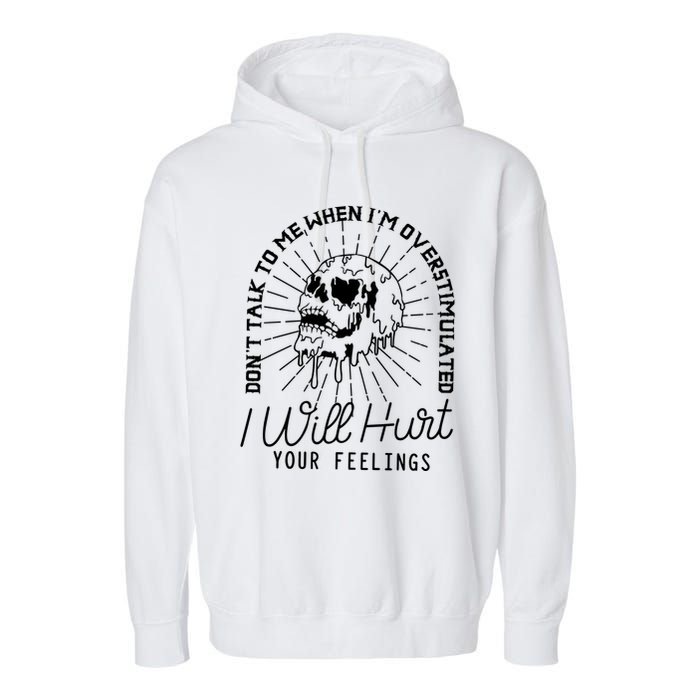 Dont Talk To Me When Im Overstimulated Skeleton Garment-Dyed Fleece Hoodie