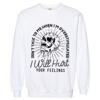 Dont Talk To Me When Im Overstimulated Skeleton Garment-Dyed Sweatshirt