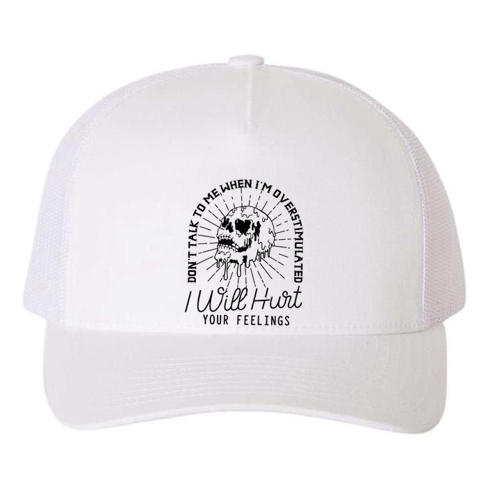 Dont Talk To Me When Im Overstimulated Skeleton Yupoong Adult 5-Panel Trucker Hat