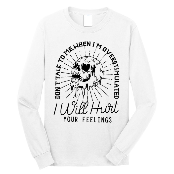 Dont Talk To Me When Im Overstimulated Skeleton Long Sleeve Shirt