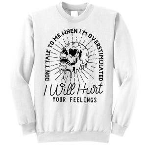 Dont Talk To Me When Im Overstimulated Skeleton Sweatshirt