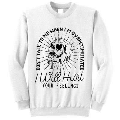 Dont Talk To Me When Im Overstimulated Skeleton Sweatshirt