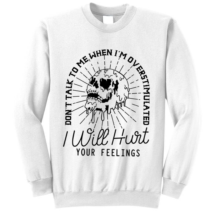 Dont Talk To Me When Im Overstimulated Skeleton Sweatshirt