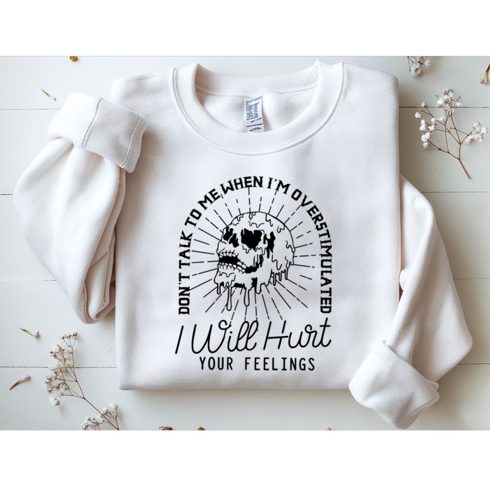 Dont Talk To Me When Im Overstimulated Skeleton Sweatshirt