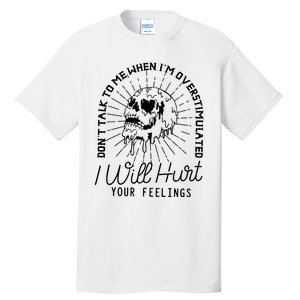 Dont Talk To Me When Im Overstimulated Skeleton Tall T-Shirt